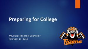 Preparing for College Ms Hunt IB School Counselor