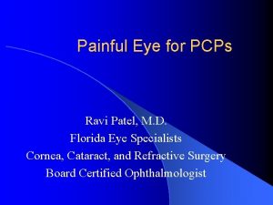 Painful Eye for PCPs Ravi Patel M D