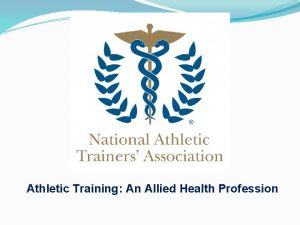 Athletic Training An Allied Health Profession What is