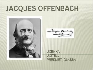 JACQUES OFFENBACH UENKA UITELJ PREDMET GLASBA NASPLOH 20