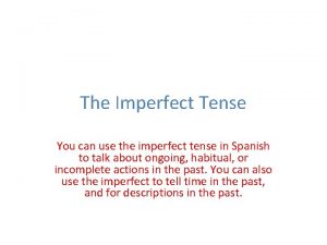 The Imperfect Tense You can use the imperfect