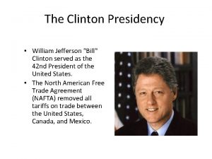 The Clinton Presidency William Jefferson Bill Clinton served