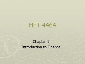 HFT 4464 Chapter 1 Introduction to Finance 1