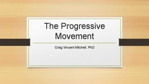 The Progressive Movement Craig Vincent Mitchell Ph D