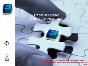 Franchise Finance 50 mn Franchise Fund This presentation