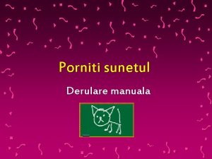 Porniti sunetul Derulare manuala Bula si Profa O