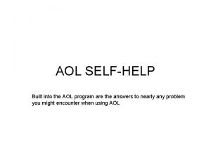 AOL SELFHELP Built into the AOL program are