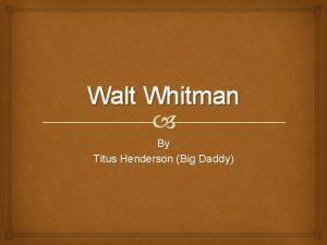 Walt Whitman By Titus Henderson Big Daddy Whitmans