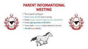 PARENT INFORMATIONAL MEETING Thank you for joining us