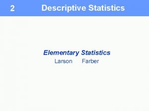 2 Descriptive Statistics Elementary Statistics Larson Farber Section