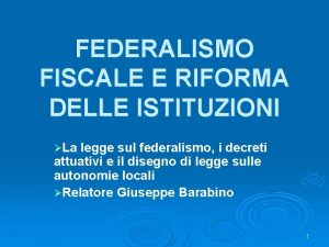 FEDERALISMO FISCALE E RIFORMA DELLE ISTITUZIONI La legge