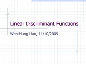 Linear Discriminant Functions WenHung Liao 11102009 Introduction LDF