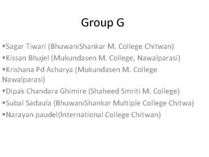 Group G Sagar Tiwari Bhuwani Shankar M College