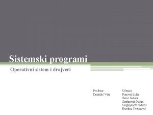 Sistemski programi Operativni sistem i drajveri Profesor Drakuli