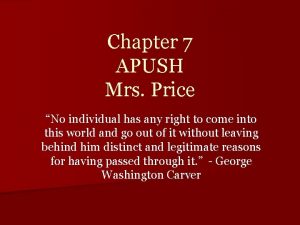 Chapter 7 APUSH Mrs Price No individual has