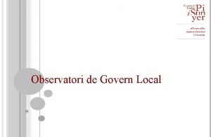 Observatori de Govern Local Observatori de Govern Local