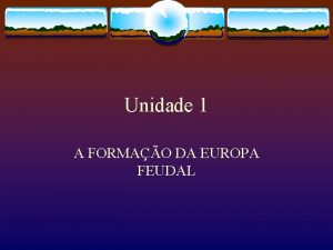 Unidade 1 A FORMAO DA EUROPA FEUDAL Queda