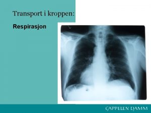 Transport i kroppen Respirasjon Respirasjonssystemet Respirasjon er det