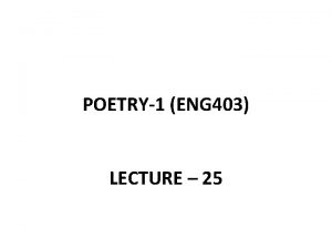 POETRY1 ENG 403 LECTURE 25 RECAP OF LECTURE