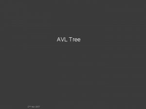 AVL Tree 27 th Mar 2007 AVL Trees