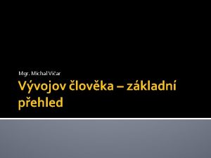 Mgr Michal Viar Vvojov lovka zkladn pehled Tmata