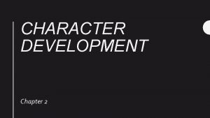 CHARACTER DEVELOPMENT Chapter 2 Section 1 Building Character