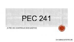 A PEC DO CONTROLE DOS GASTOS Um matria