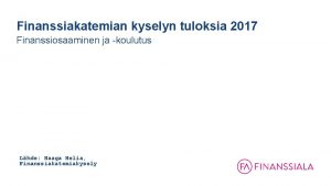 Finanssiakatemian kyselyn tuloksia 2017 Finanssiosaaminen ja koulutus Lhde