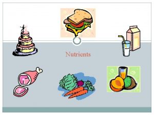 Nutrients What are nutrients A substance that performs