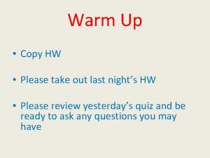 Warm Up Copy HW Please take out last