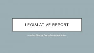 LEGISLATIVE REPORT Assistant Attorney General Alexandra Adkins HB