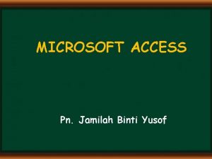 MICROSOFT ACCESS Pn Jamilah Binti Yusof DEFINITION A