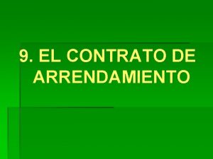 9 EL CONTRATO DE ARRENDAMIENTO Contrato de Arrendamiento