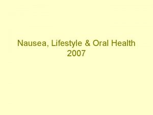 Nausea Lifestyle Oral Health 2007 Nausea and vomiting