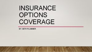 INSURANCE OPTIONS COVERAGE BY SETH PLUMMER PROPERTY INSURANCE