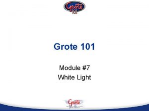 Grote 101 Module 7 White Light Mastery Statement