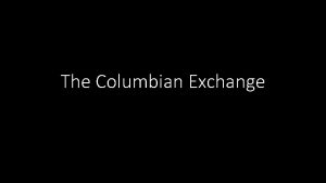 The Columbian Exchange Two Worlds Collide Both Europe