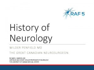History of Neurology WILDER PENFIELD MD THE GREAT