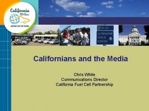 Californians and the Media Chris White Communications Director