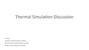 Thermal Simulation Discussion 752017 Yueming Li Thermal Engineer
