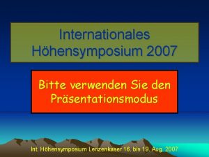 Internationales Hhensymposium 2007 Bitte verwenden Sie den Prsentationsmodus