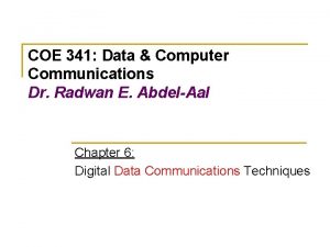 COE 341 Data Computer Communications Dr Radwan E