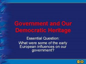 Government and Our Democratic Heritage Essential Question What