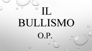 IL BULLISMO O P COS IL BULLISMO CON