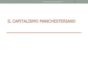 Storia economica LM 2015 16 1 IL CAPITALISMO