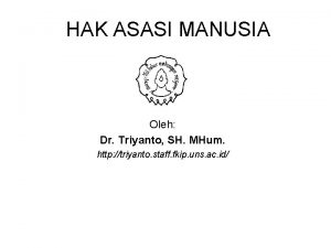 HAK ASASI MANUSIA Oleh Dr Triyanto SH MHum