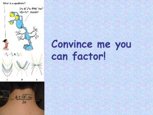 Convince me you can factor Completely factor the