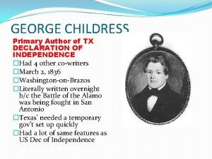 GEORGE CHILDRESS Primary Author of TX DECLARATION OF