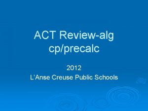 ACT Reviewalg cpprecalc 2012 LAnse Creuse Public Schools