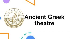 Ancient Greek theatre Greek tragedies were dramas performed
